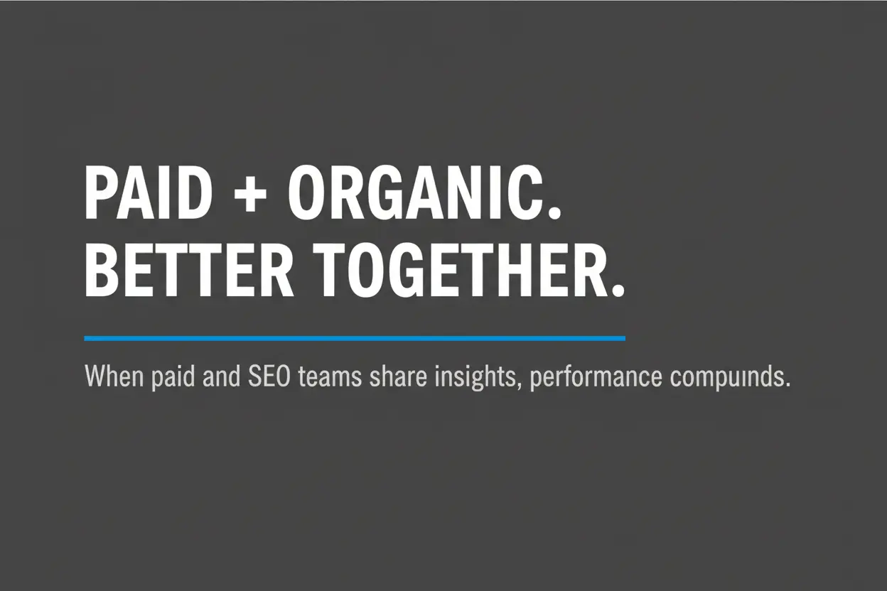 Text graphic reading paid plus organic better together with subtext when paid and SEO teams share insights performance compounds