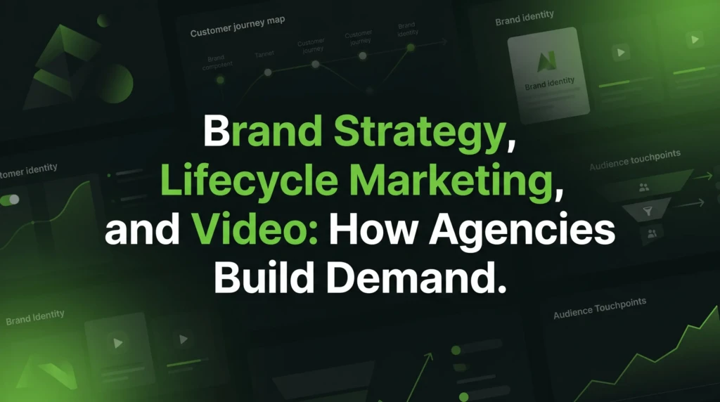Text overlay on a dark, out-of-focus background with green interface elements. The text reads: "Brand Strategy, Lifecycle Marketing, and Video: How Agencies Build Demand." The words "Lifecycle Marketing" and "Video" are highlighted in green, while the rest of the text is white.